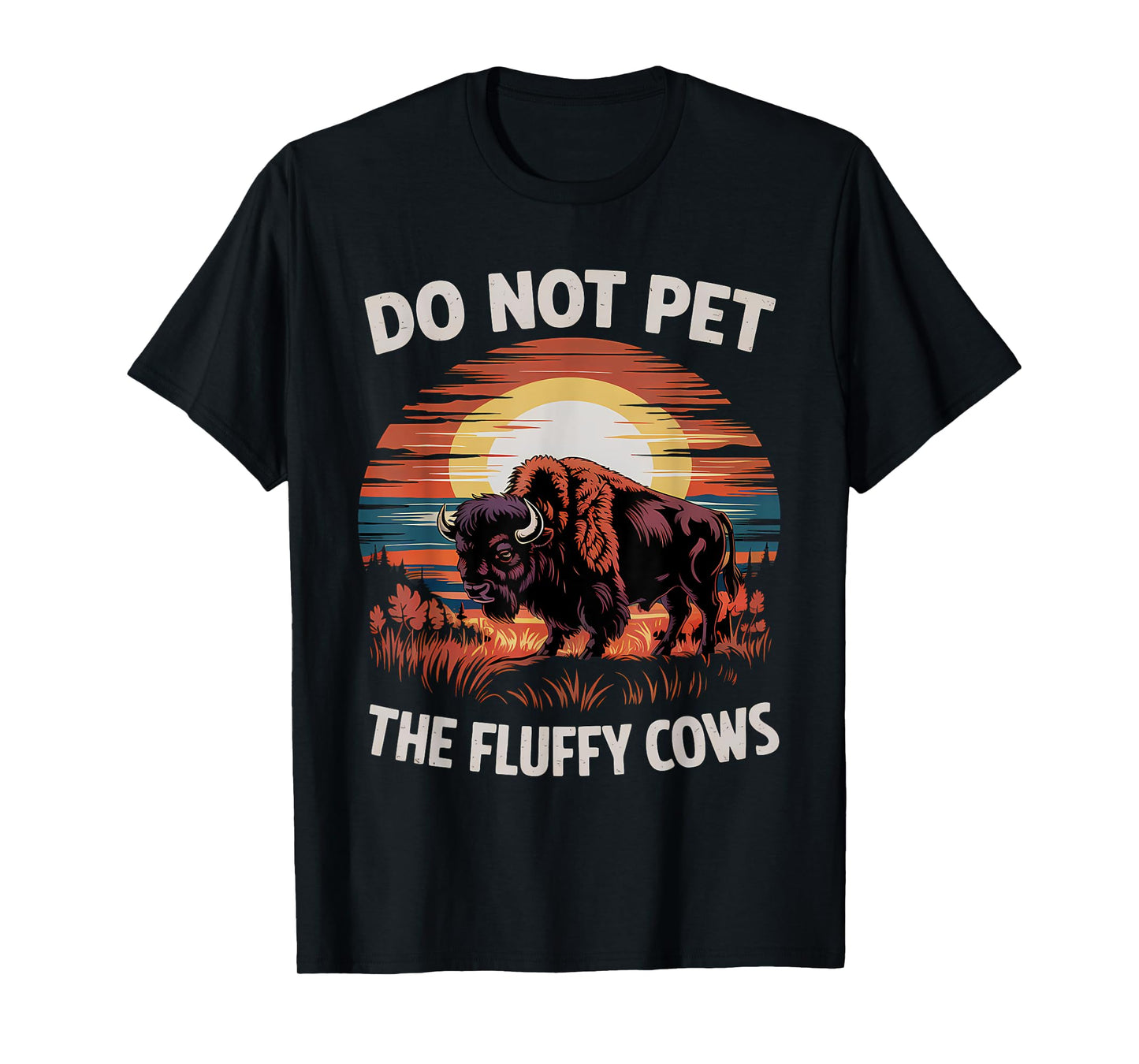 Do Not Pet the Fluffy Cows Funny Humorous Bison Graphic T-Shirt