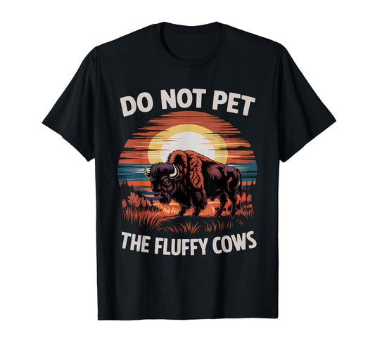 Do Not Pet the Fluffy Cows Funny Humorous Bison Graphic T-Shirt