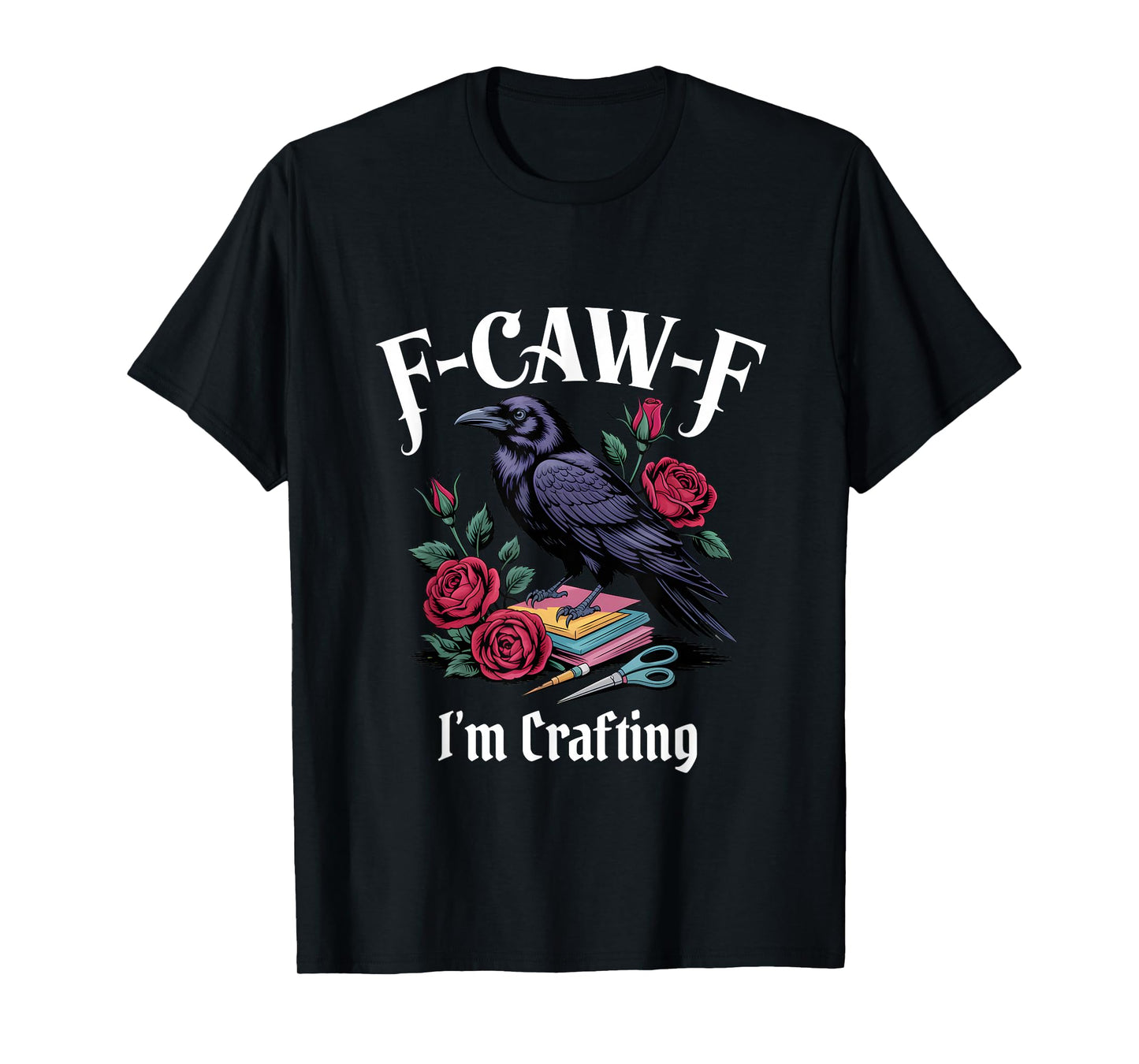 Funny F-Caw-F Crafting Gothic T-Shirt