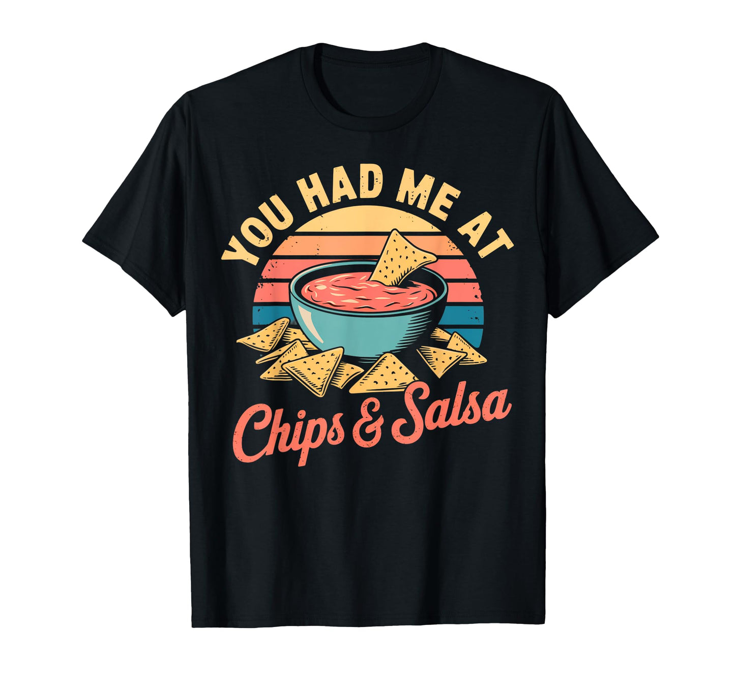 You Had Me At Chips & Salsa Funny Retro Food Lover T-Shirt