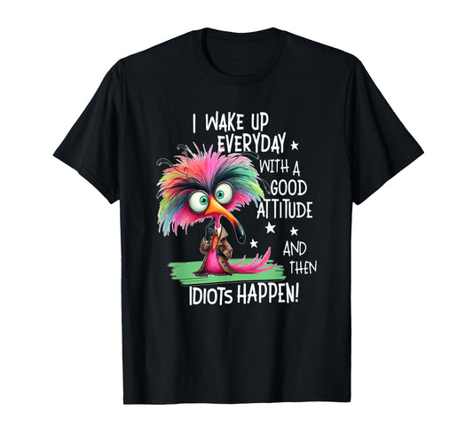I Wake Up Everyday With A Good Attitude, Funny Sarcastic T-Shirt