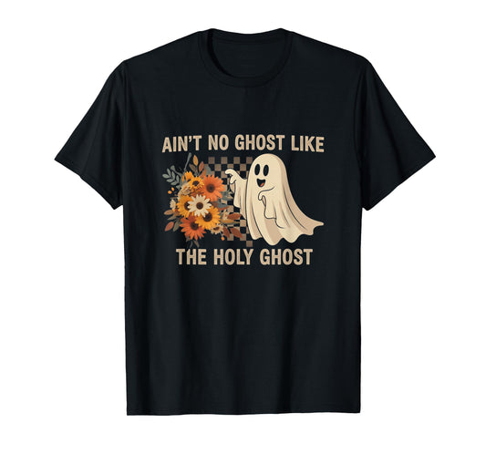 Ain’t No Ghost Like The Holy Ghost - Funny Halloween Prayer T-Shirt