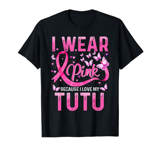 Wear Pink Because I Love My Tutu Breast Cancer Awareness T-Shirt