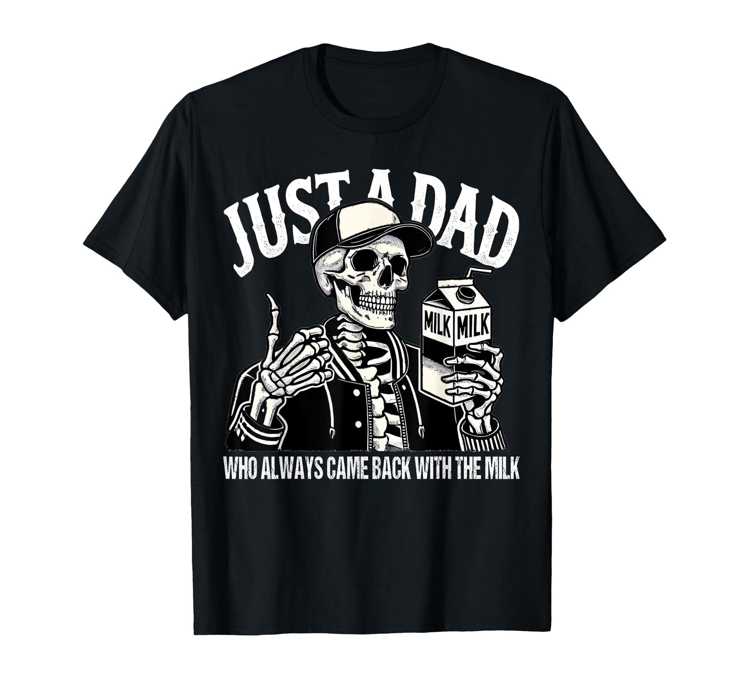 Just A Dad Who Always Came Back with The Milk Father’s Day T-Shirt