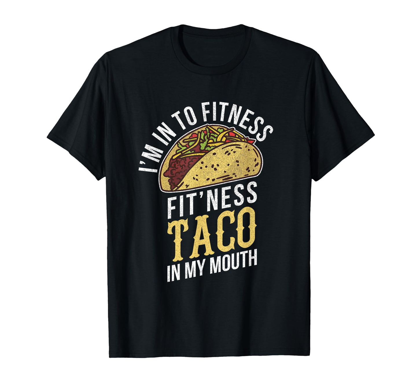 I'm Into Fitness Taco In My Mouth Funny Gift T-Shirt
