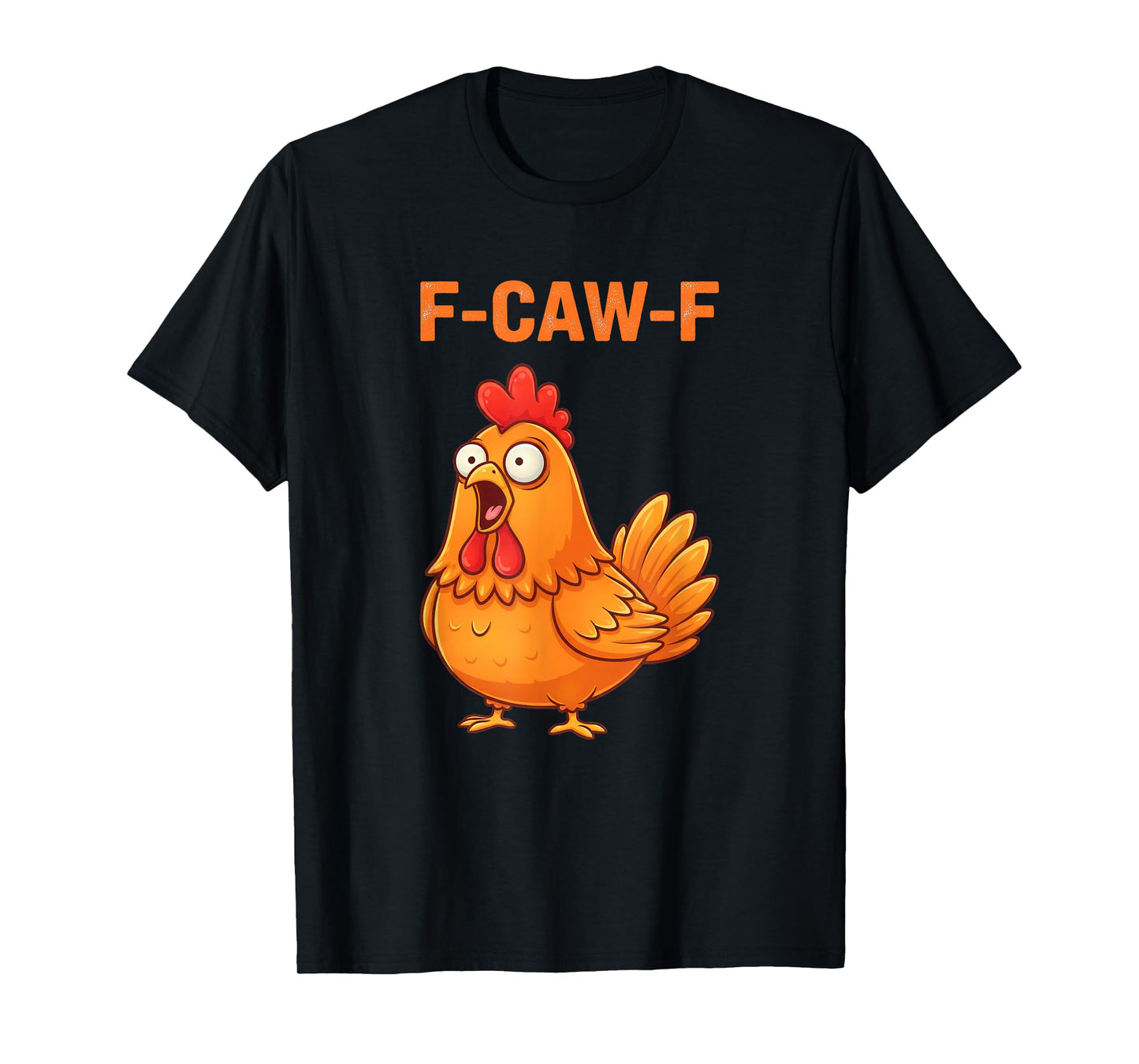 F Caw F Chicken Funny FCawF Rooster F-Caw-F Chicken T-Shirt