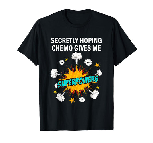 Chemo Secretly Hoping Superpowers-Radiation Cancer Awareness T-Shirt