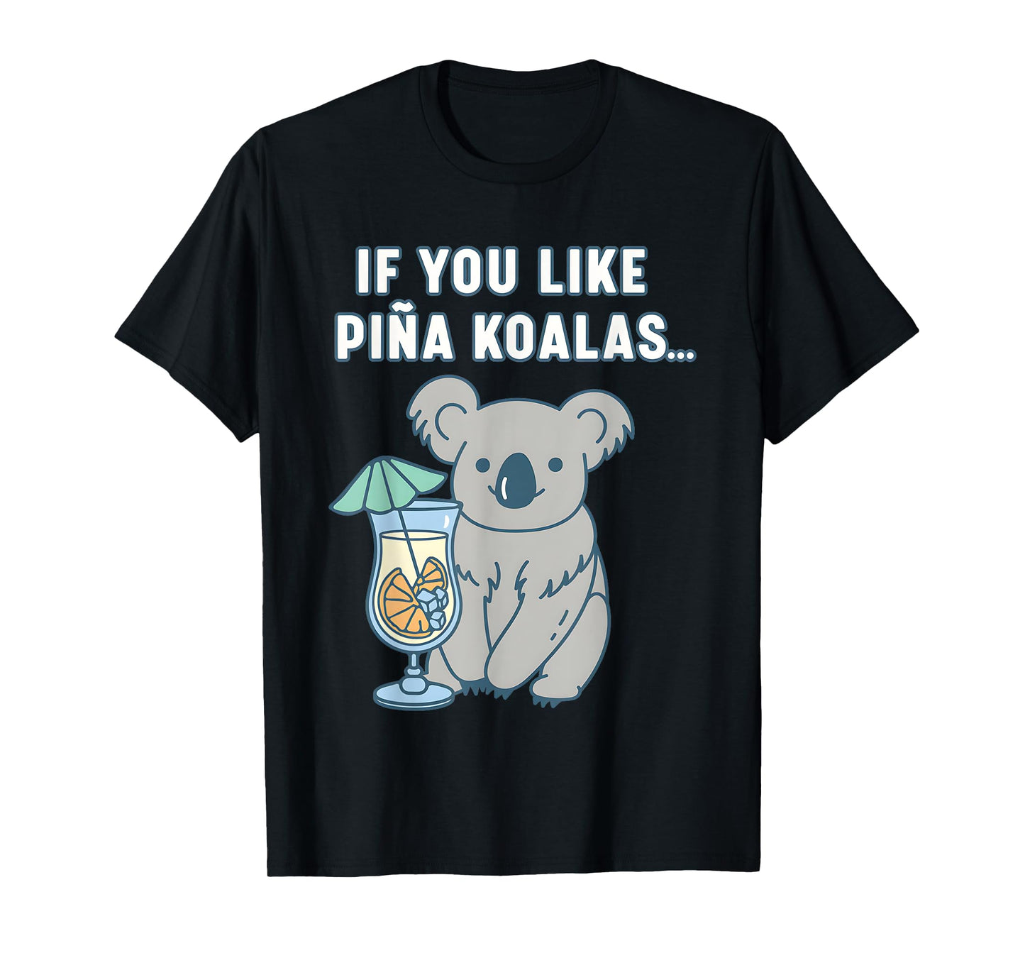 If You Like Pina Koalas Or Do You Like Pina Koalas T-Shirt