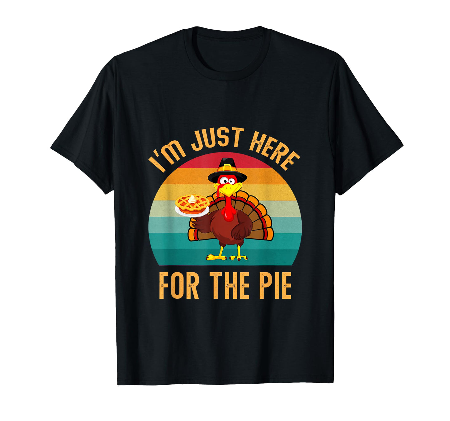 I'm Just Here for The Pie Turkey Thanksgiving Men Women Kids T-Shirt