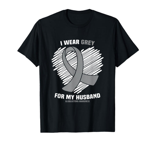 I Wear Grey For My Husband GBM Glioblastoma Awareness T-Shirt