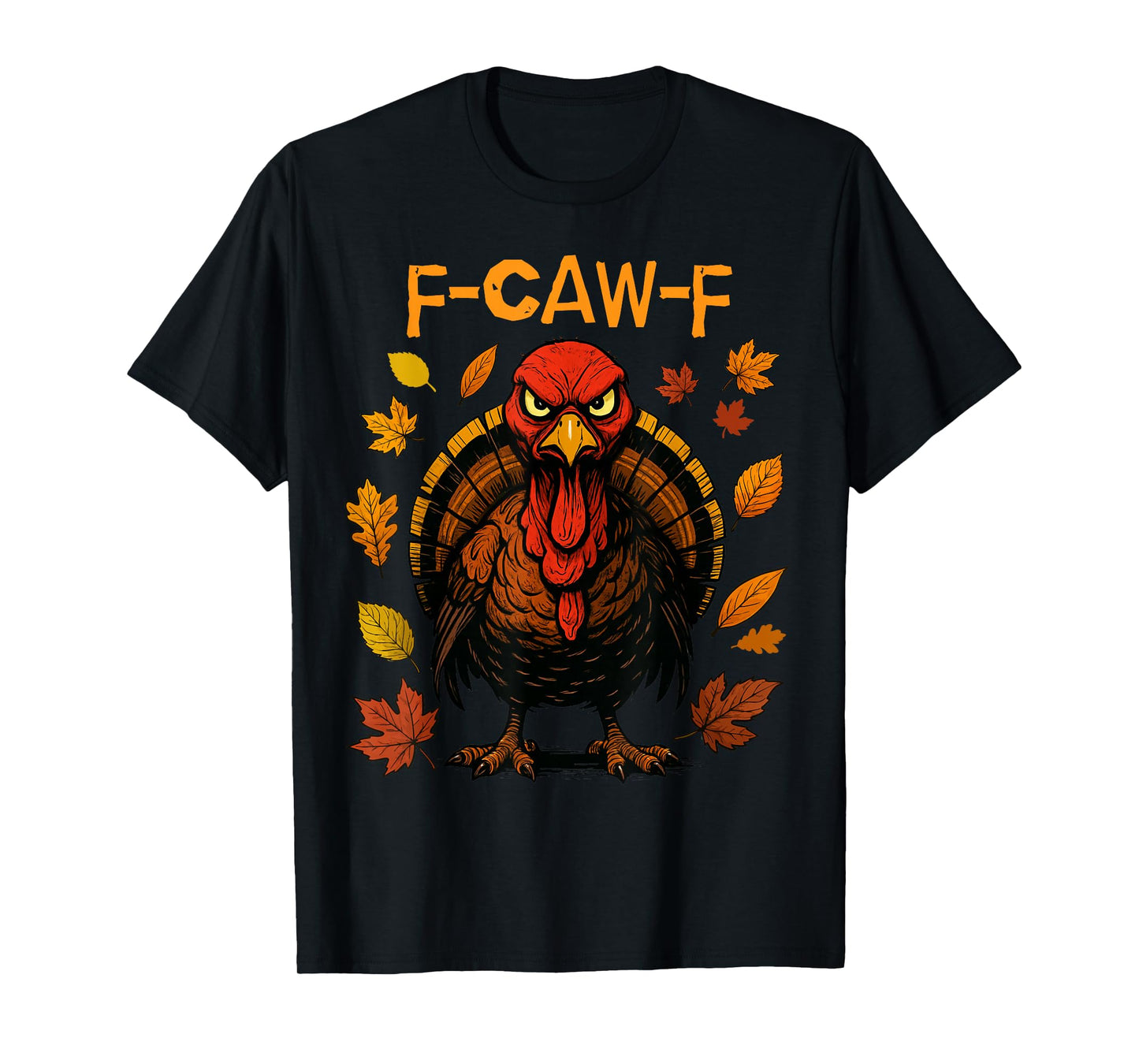 F-CAW-F Turkey Angry Thanksgiving Bird Funny T-Shirt