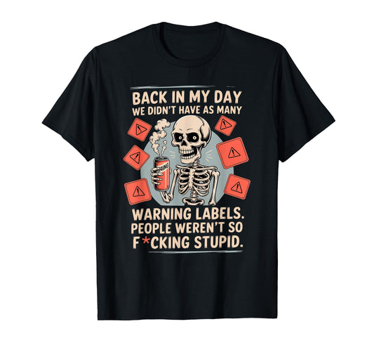 Back in My Day We Didn't Have As Many Warning Labels T-Shirt