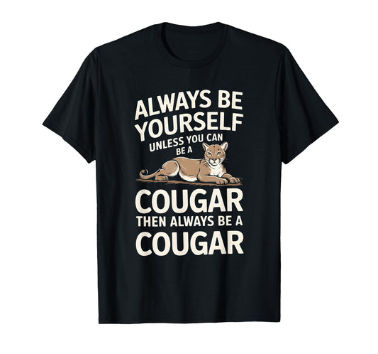 Always Be Yourself Unless You Can Be A Cougar T-Shirt