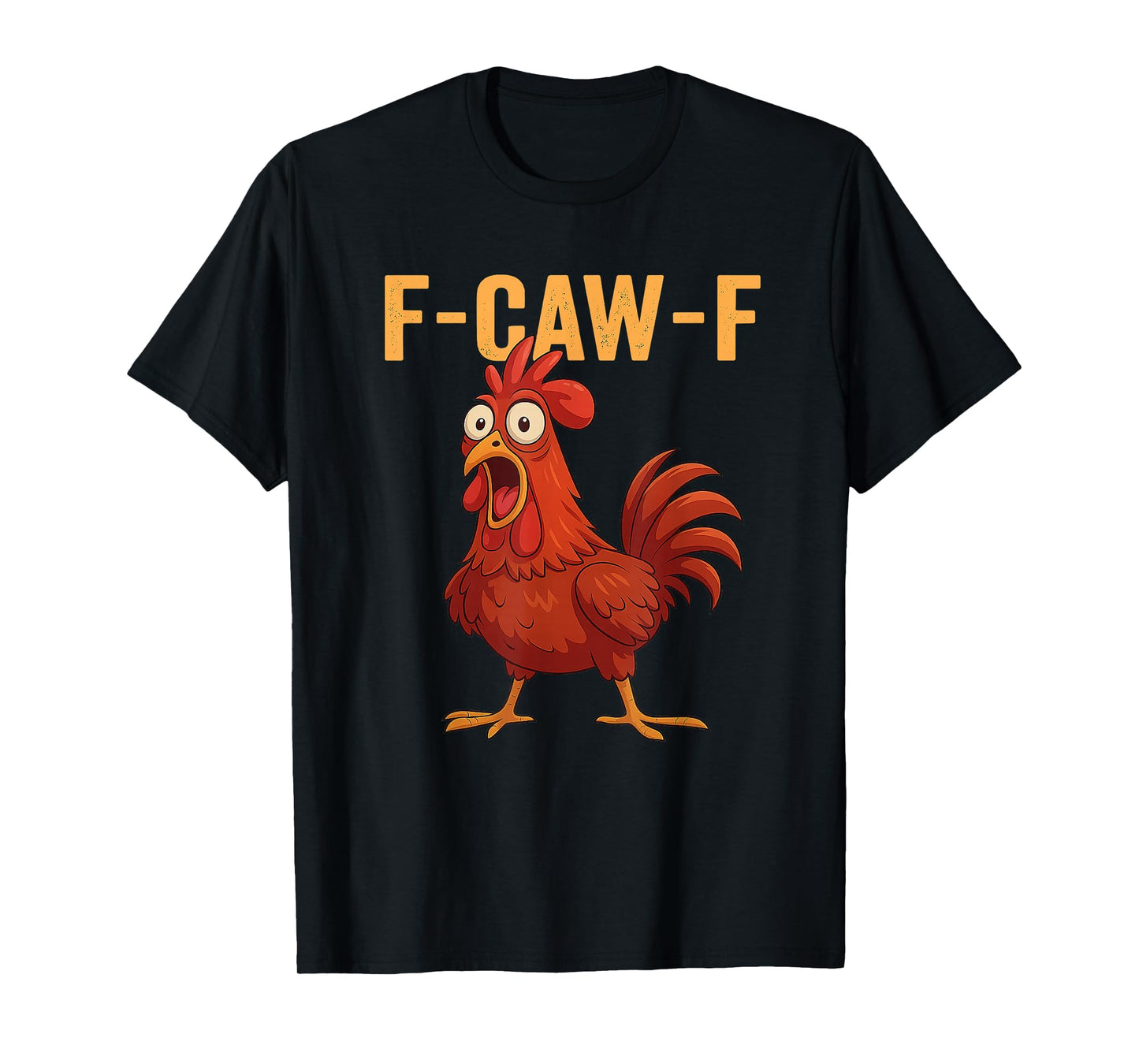 F-Caw-F Shirt Funny Chicken FCAWF Chicken for Men Women T-Shirt