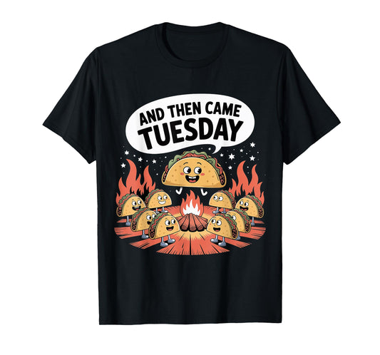 and Then Came Tuesday Taco Craving Food Jokes - T-Shirt