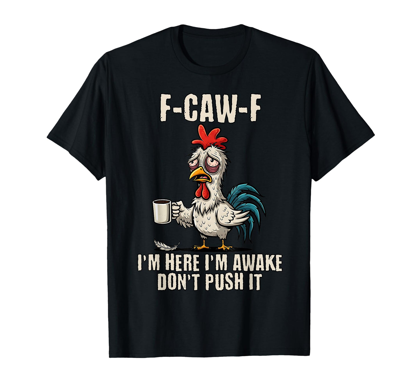 F-Caw-F Rooster Meme Funny Chicken FCAWF I'm Here I'm Awake T-Shirt