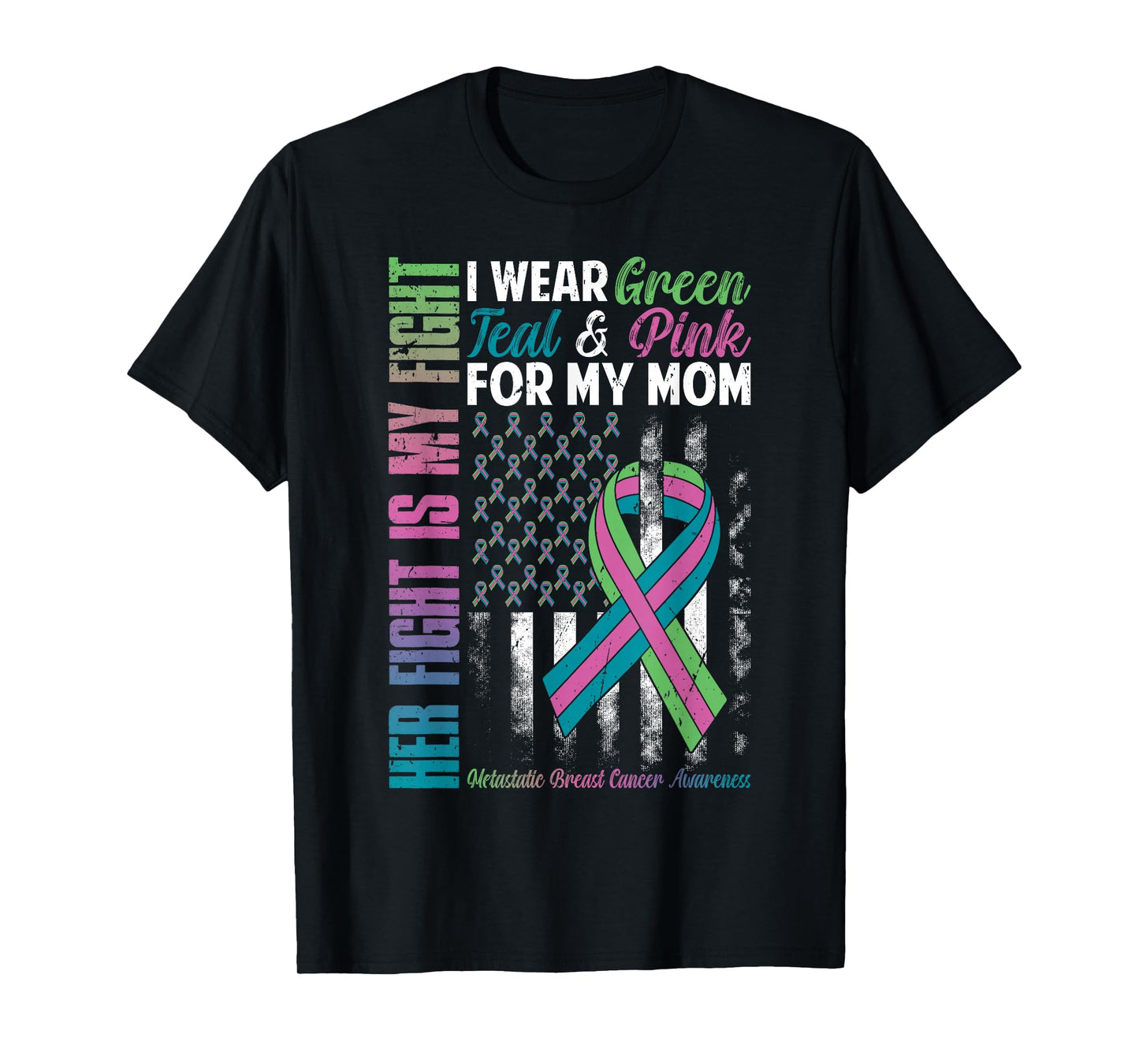 I Wear Green Teal Pink for My Mom Metastatic Breast Cancer T-Shirt