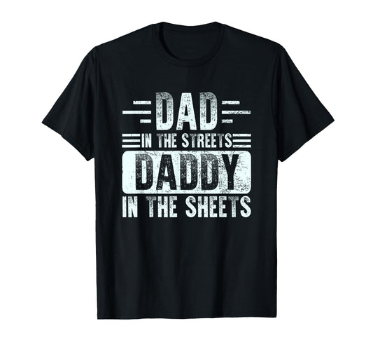 Dad In The Streets Daddy In The Sheets Funny Father Husband T-Shirt