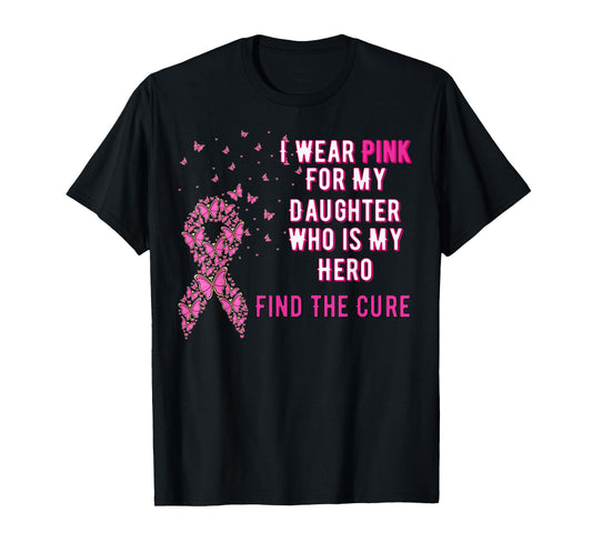 I wear Pink for My Daughter Breast Cancer Awareness Shirt T-Shirt