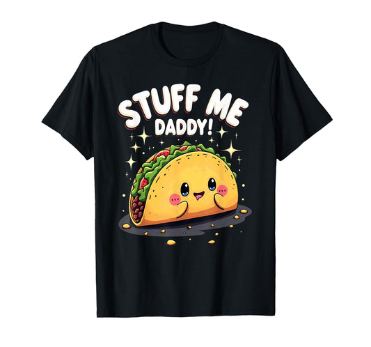 Dark Humor Taco Stuff Me Daddy T-Shirt
