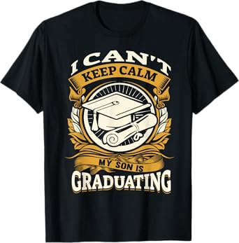 I Can't Keep Calm My Son Is Graduating Happy Senior T-Shirt