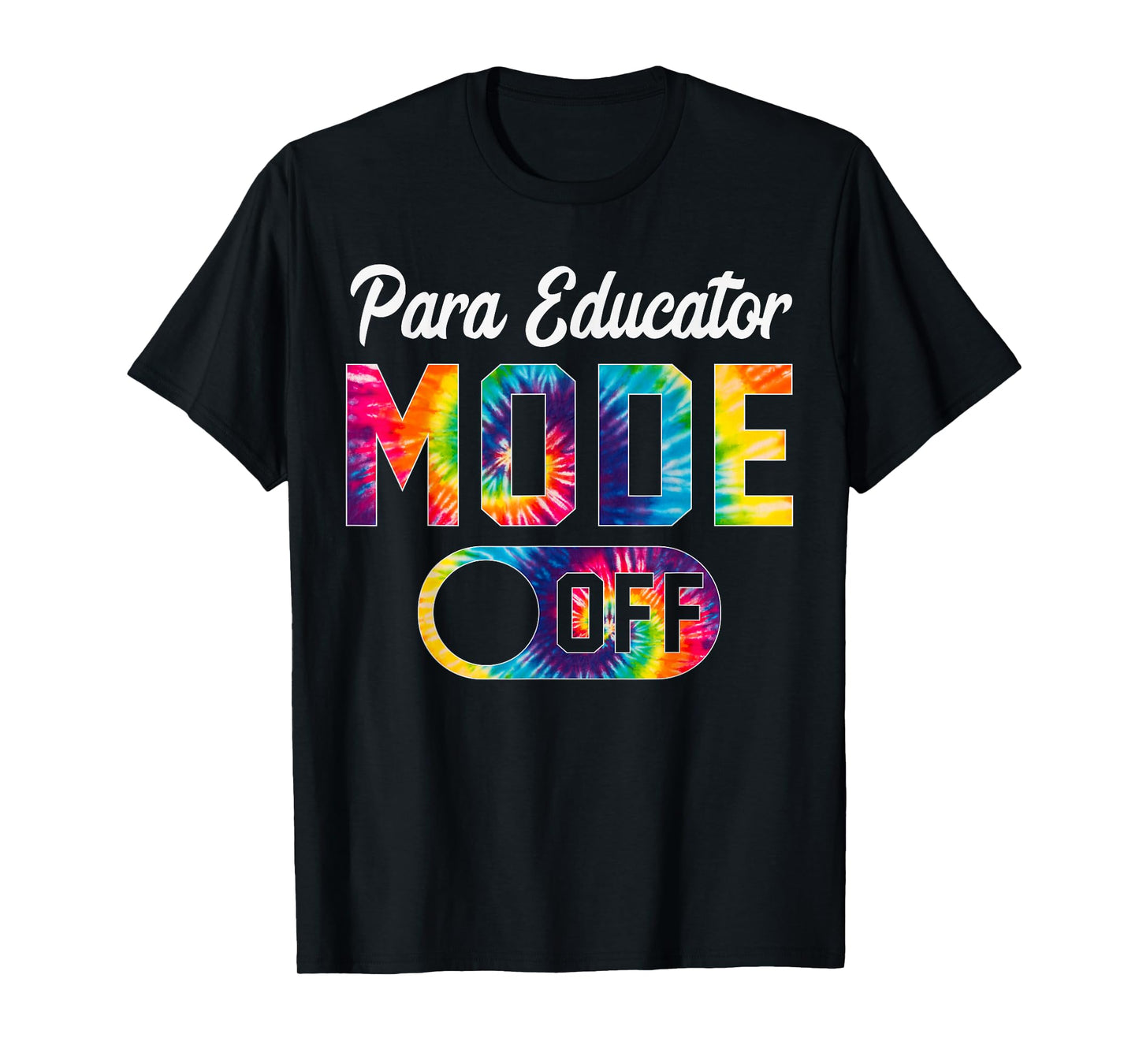 Para Educator Mode Off Last Day Of School Tie Dye Summer T-Shirt