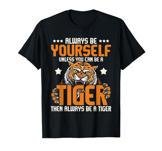 Always Be Yourself Unless You Can Be A Tiger - Zoo Lover T-Shirt