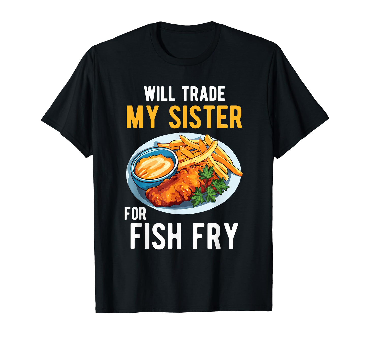 Will Trade My Sister for Fish Fry Family Food Humor Foodie T-Shirt