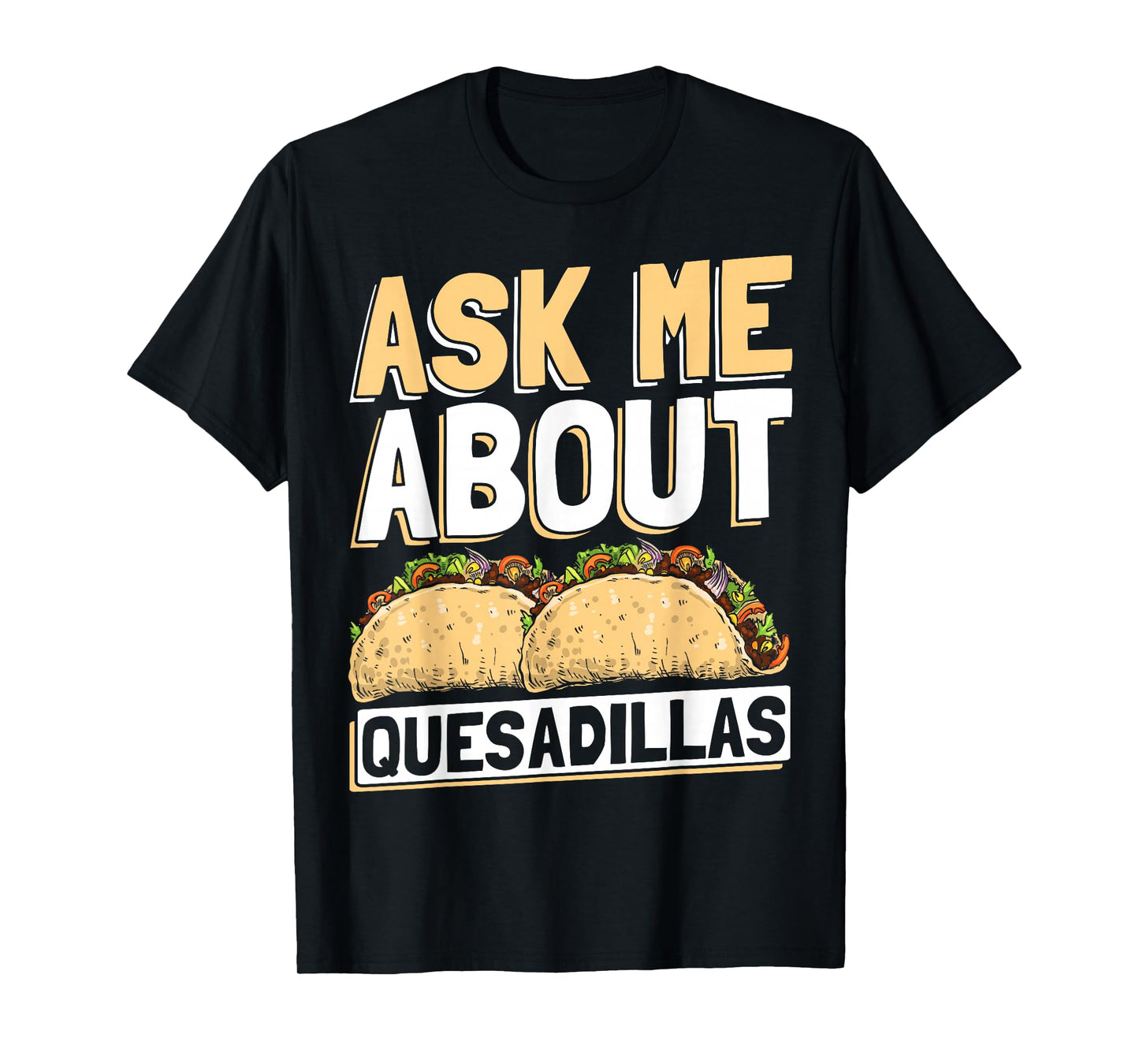 Quesadilla Lover | Funny Mexican Food Fiesta Gift T-Shirt