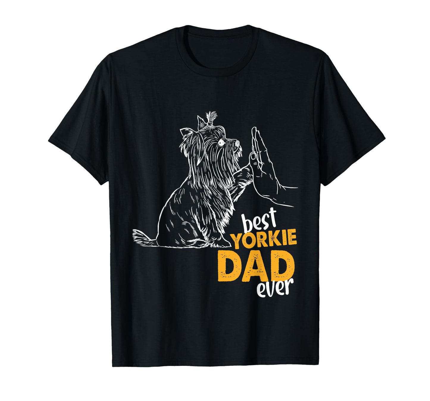 Best Yorkie Dad Ever Dog Yorkie I Love Yorkie Dad T-Shirt