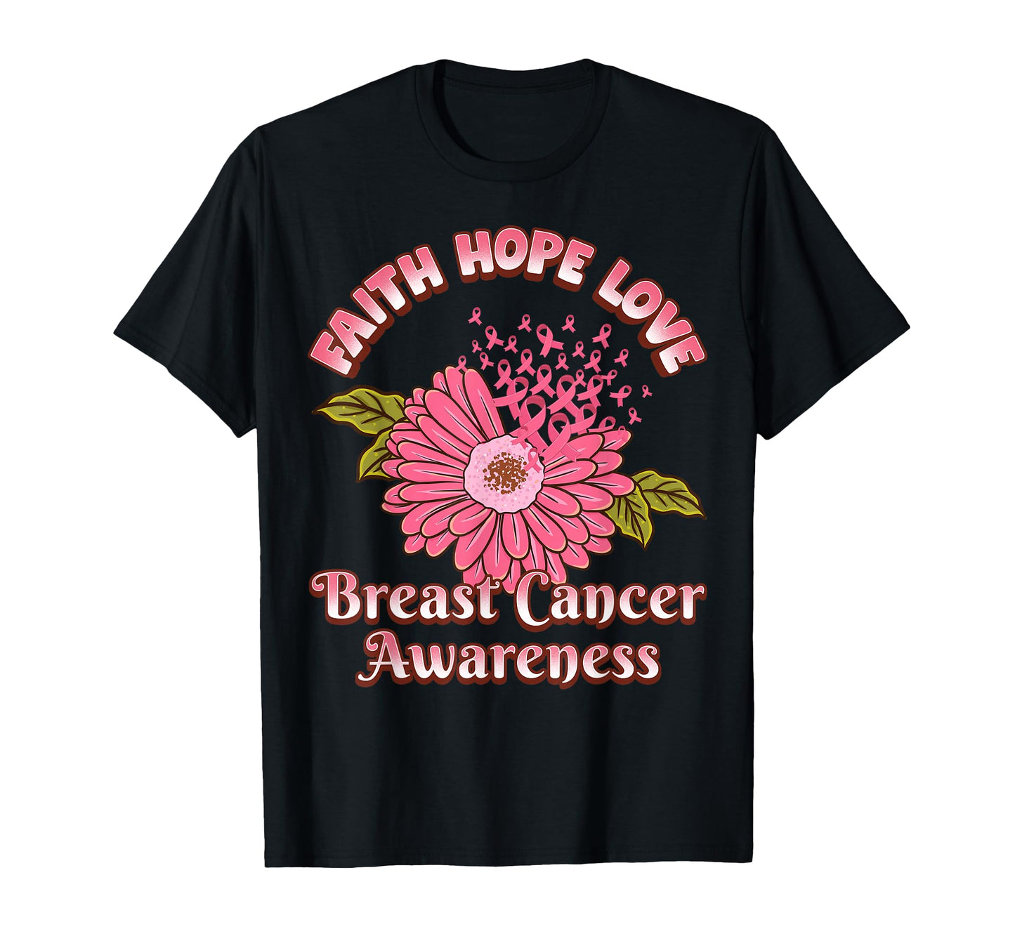 Faith Hope Love Breast Cancer Awareness Flower Pink Ribbon T-Shirt