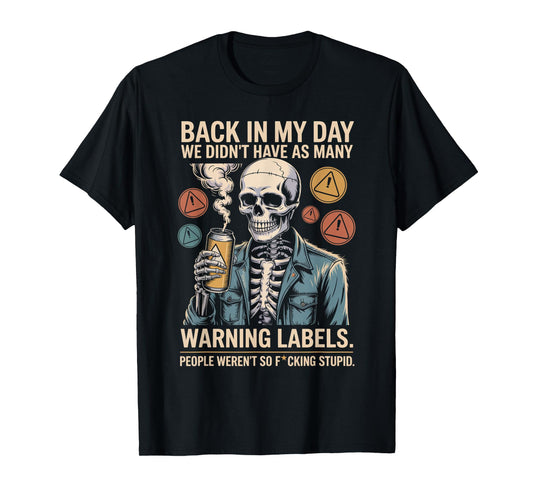 Back in My Day We Didn't Have As Many Warning Labels T-Shirt