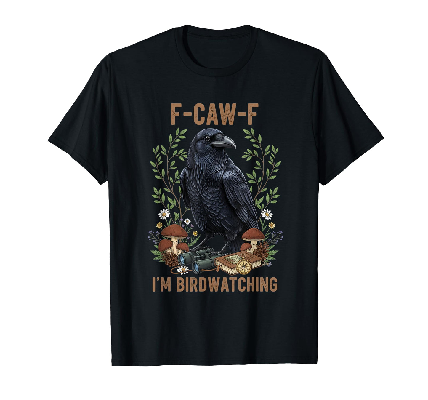 Funny F-Caw-F I'm Birdwatching Crow FCAWF Crow T-Shirt