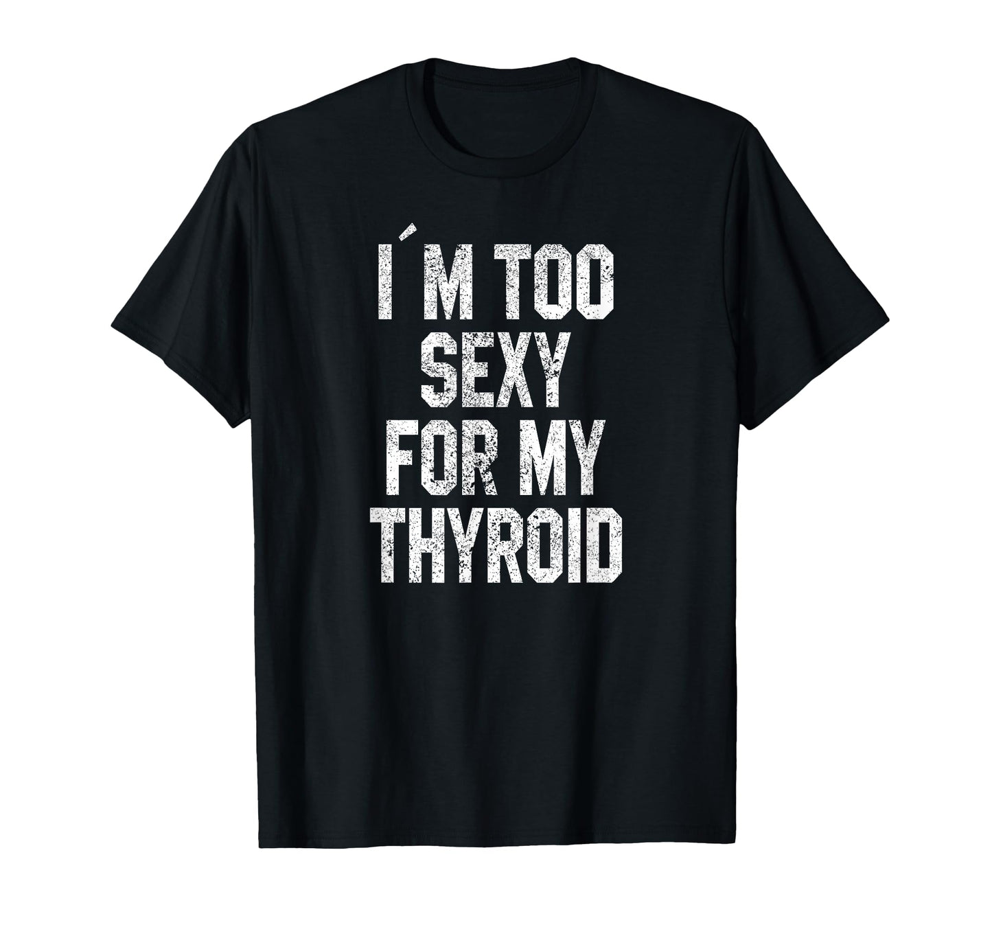 I'm Too Sexy For My Thyroid Funny Surgery Recovery Cancer T-Shirt