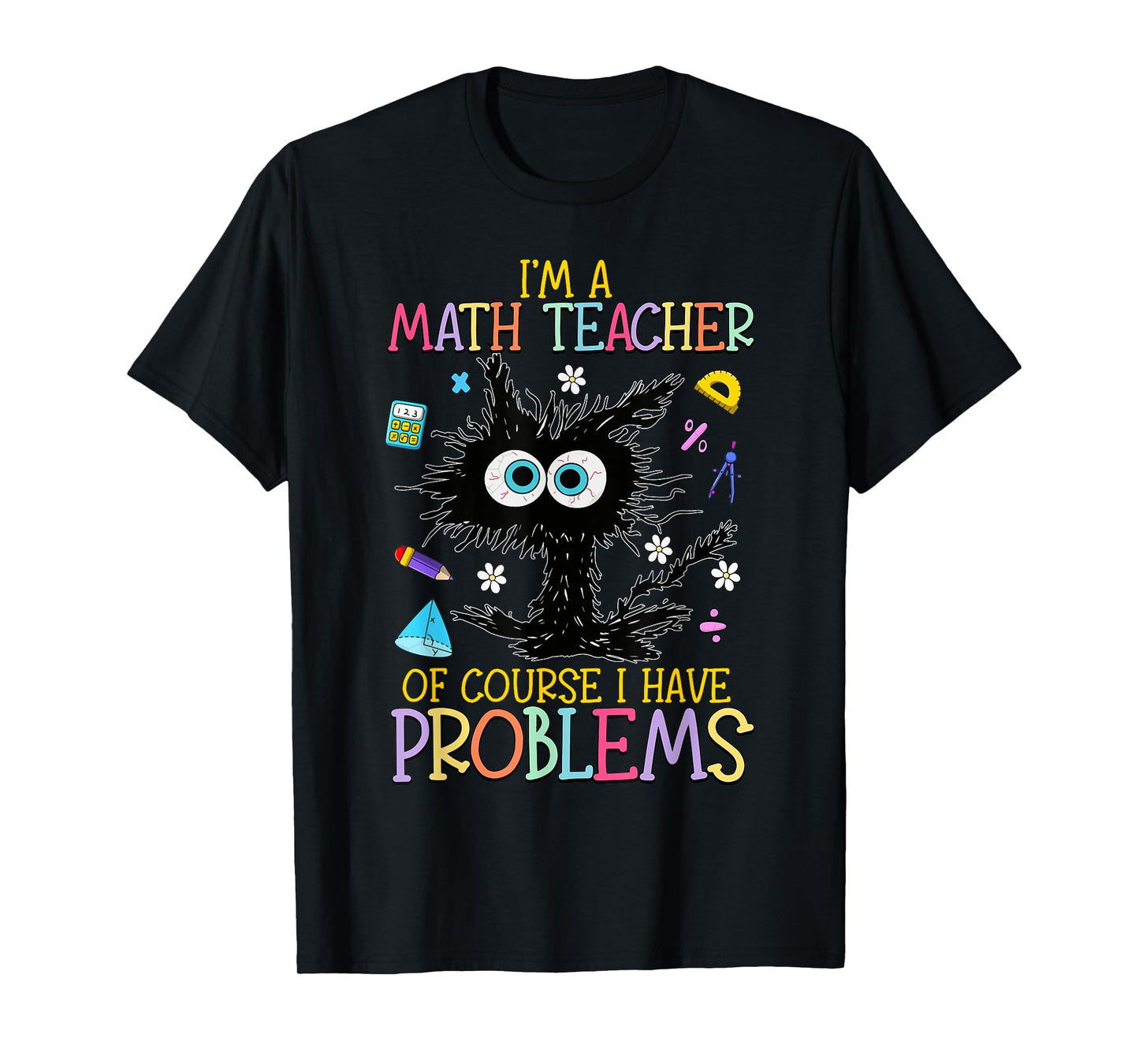 Black Cat Kitty I'm A Math Teacher Of Course I Have Problems T-Shirt
