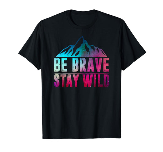 BE BRAVE STAY WILD Camping Hiking Nature Wilderness Lover T-Shirt