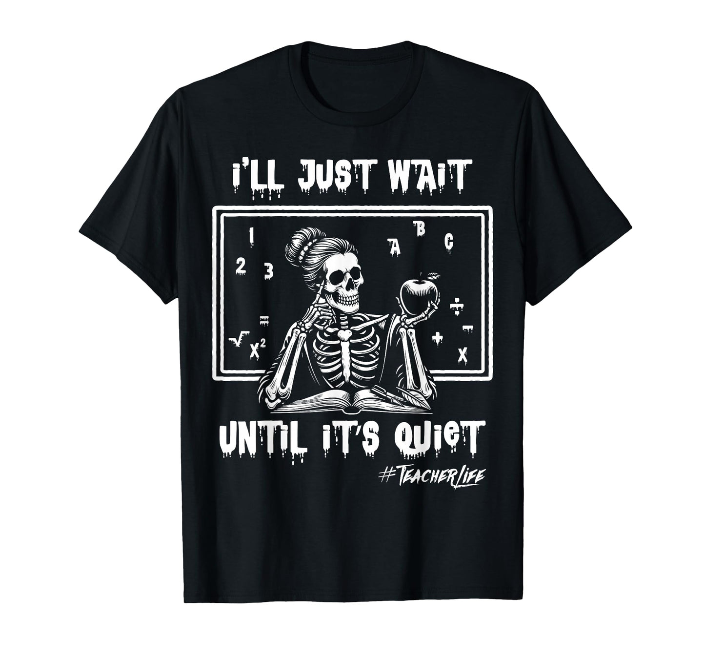 I'll Just Wait Until It's Quiet Halloween Skeleton Teacher T-Shirt