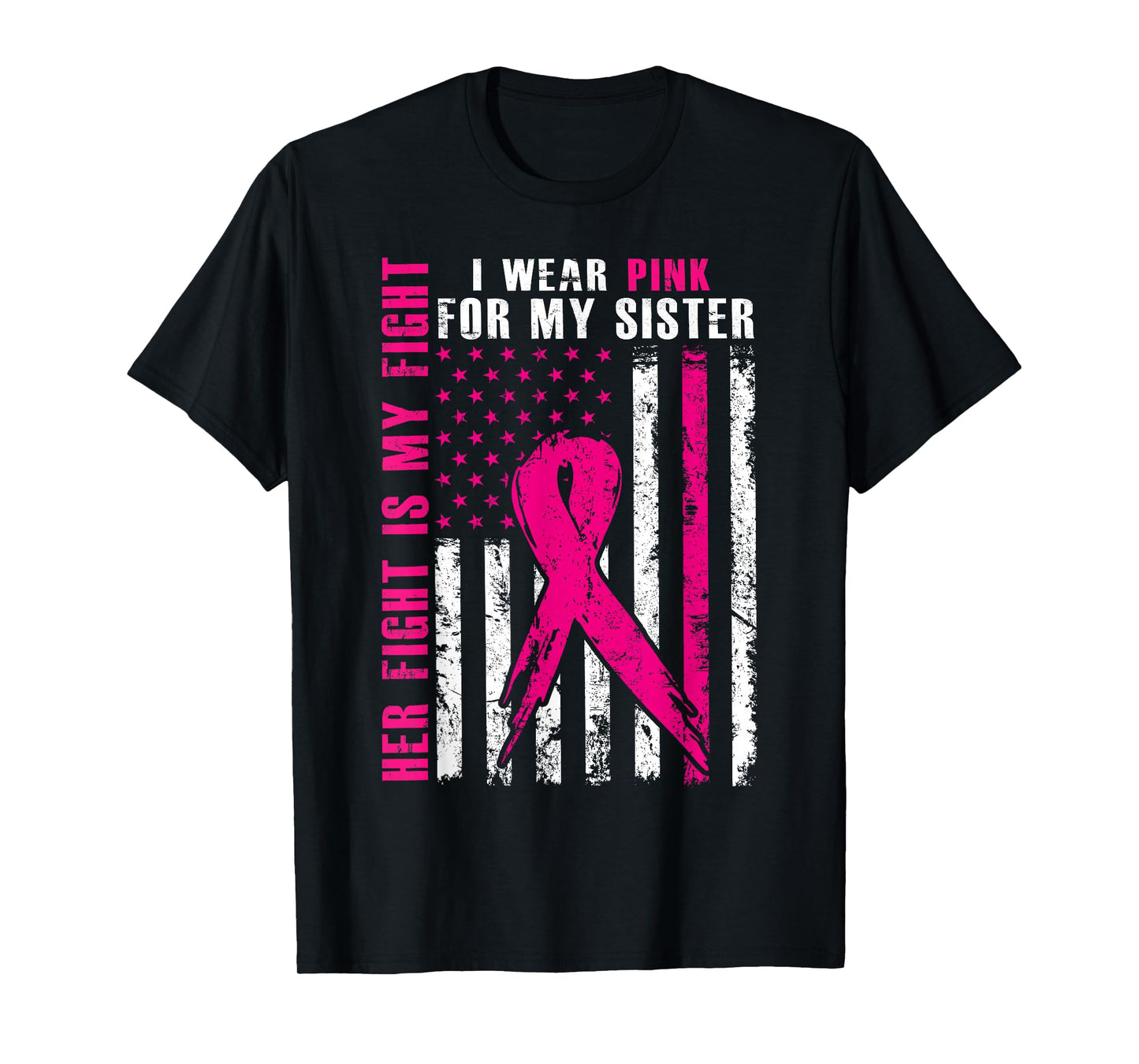 I Wear Pink For My Sister Breast Cancer Awareness American T-Shirt