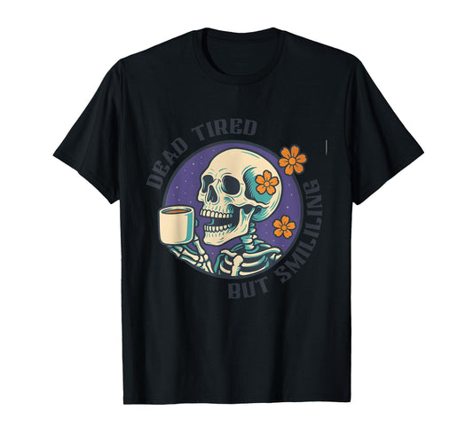 Dead Tired But Smililing Skeleton Coffee Design T-Shirt