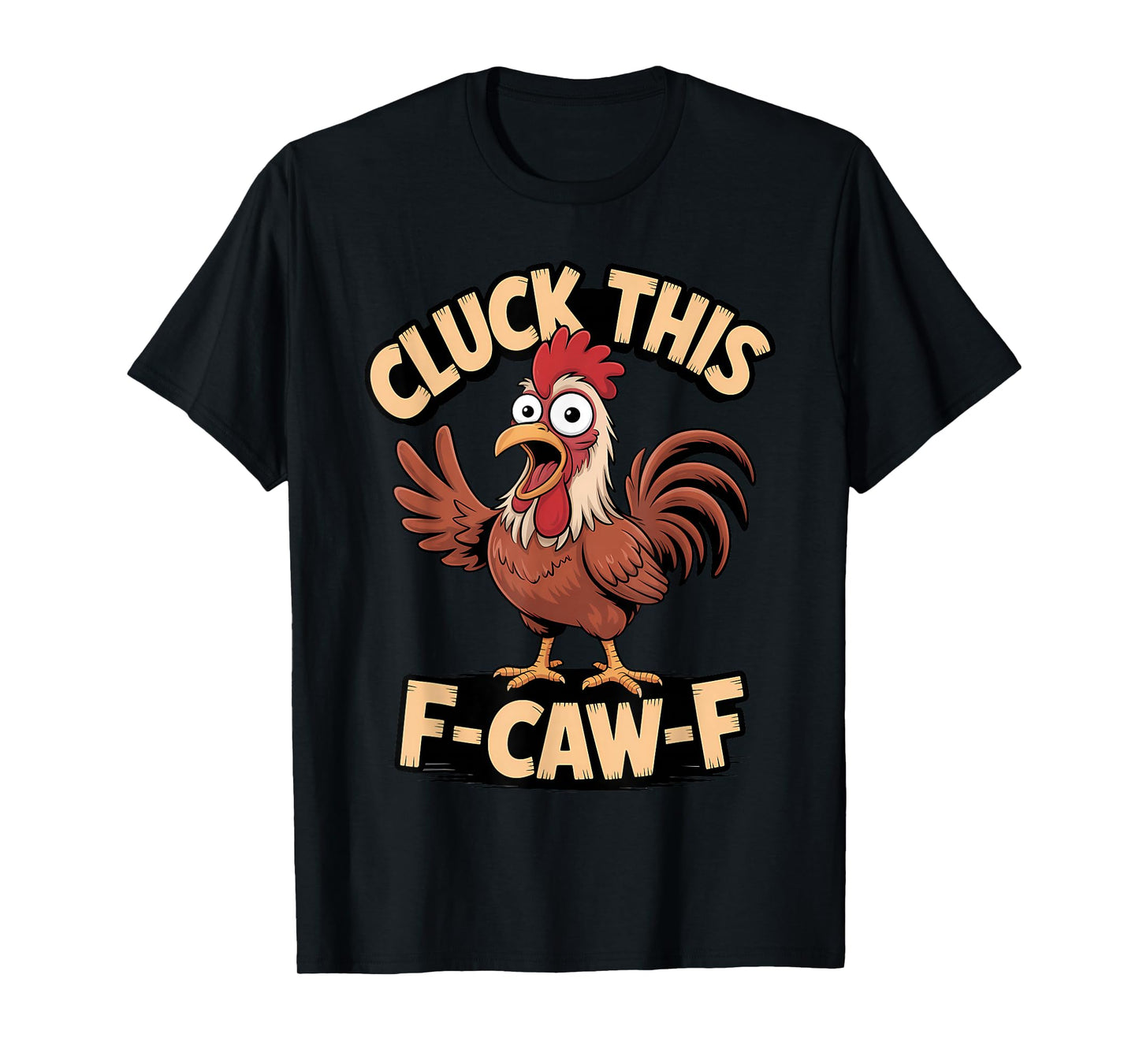 Cluck This F Caw F Funny Rooster Chicken Humor T-Shirt