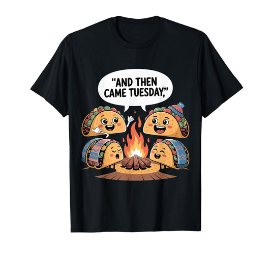 and Then Came Tuesday Taco Craving Food Jokes |- T-Shirt