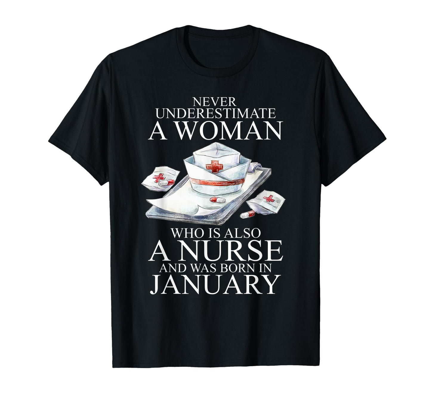 Never Underestimate A Woman Who Is A Nurse Born In January T-Shirt
