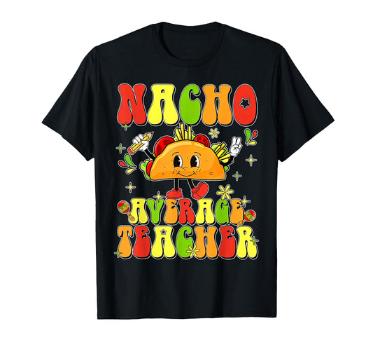 Cute Taco Nacho Average Teacher Cinco De Mayo Mexican Fiesta T-Shirt for Men Women
