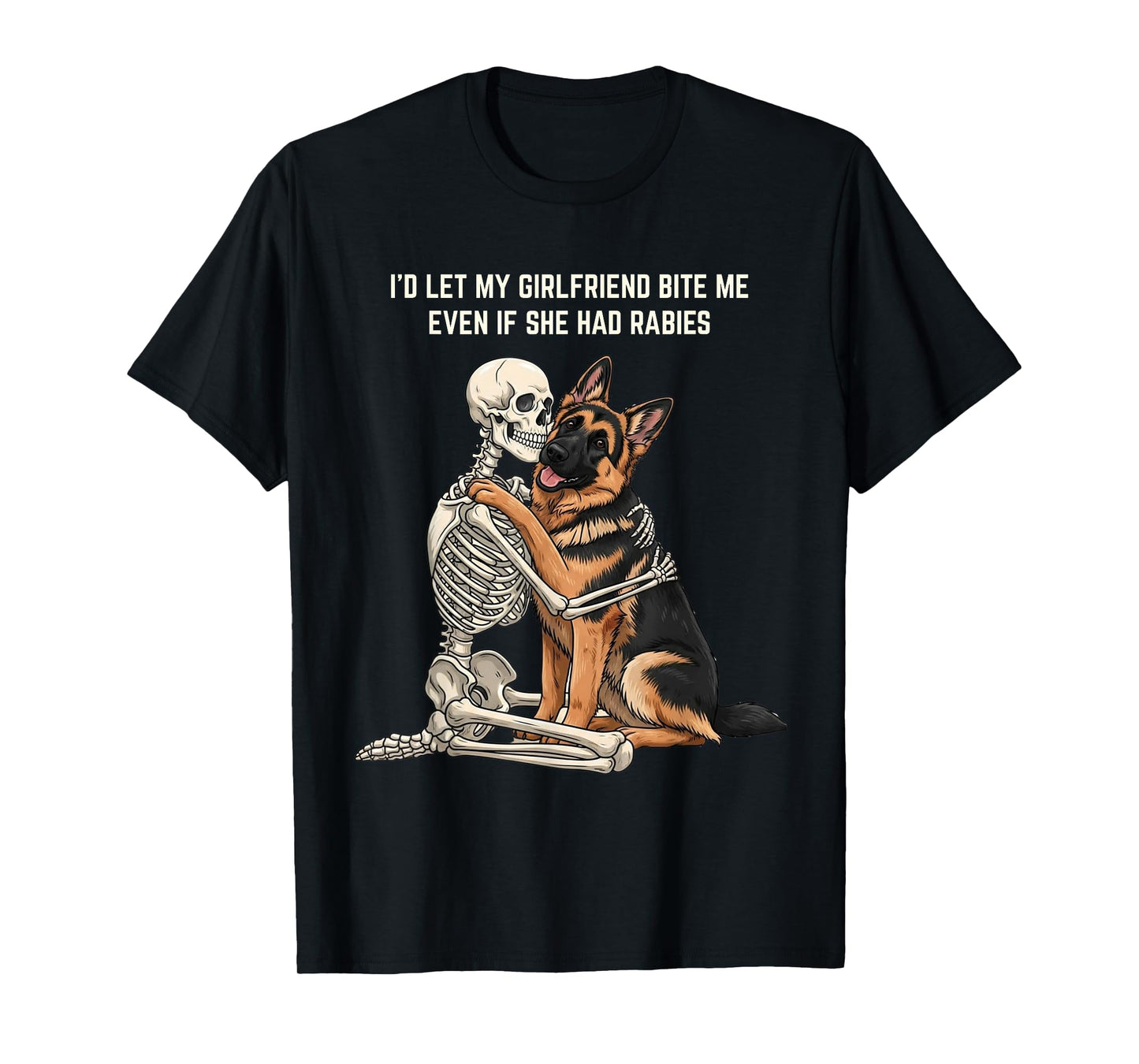 I'd Let My Girlfriend Bite Me Even If She Had Rabies T-Shirt
