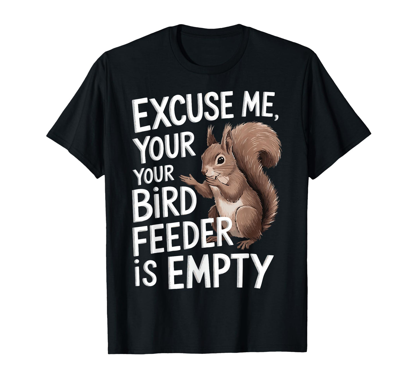 Excuse Me Is Your Bird Feeder Empty T-Shirt