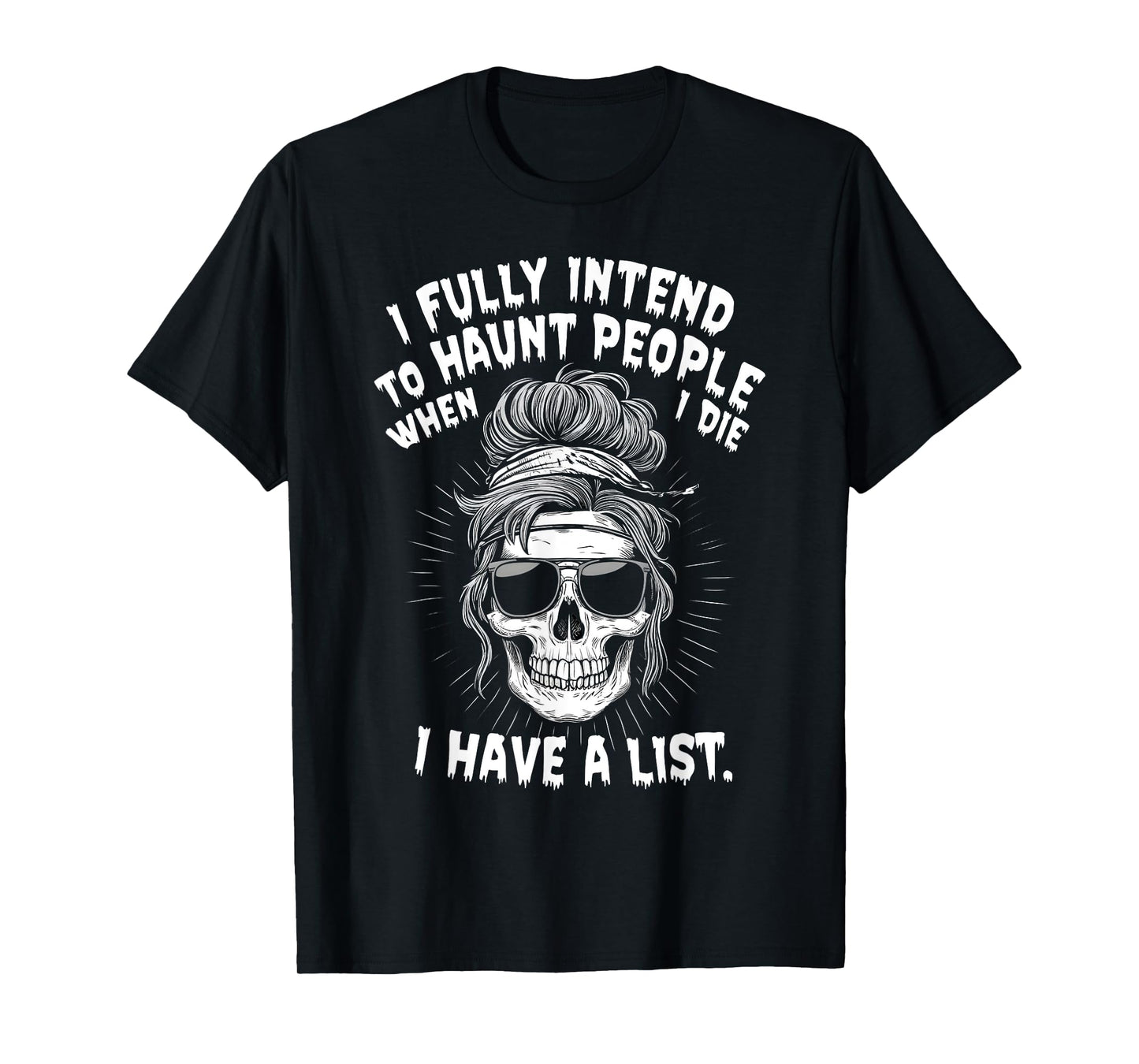 I Fully Intend To Haunt People When I Die I Have A List T-Shirt