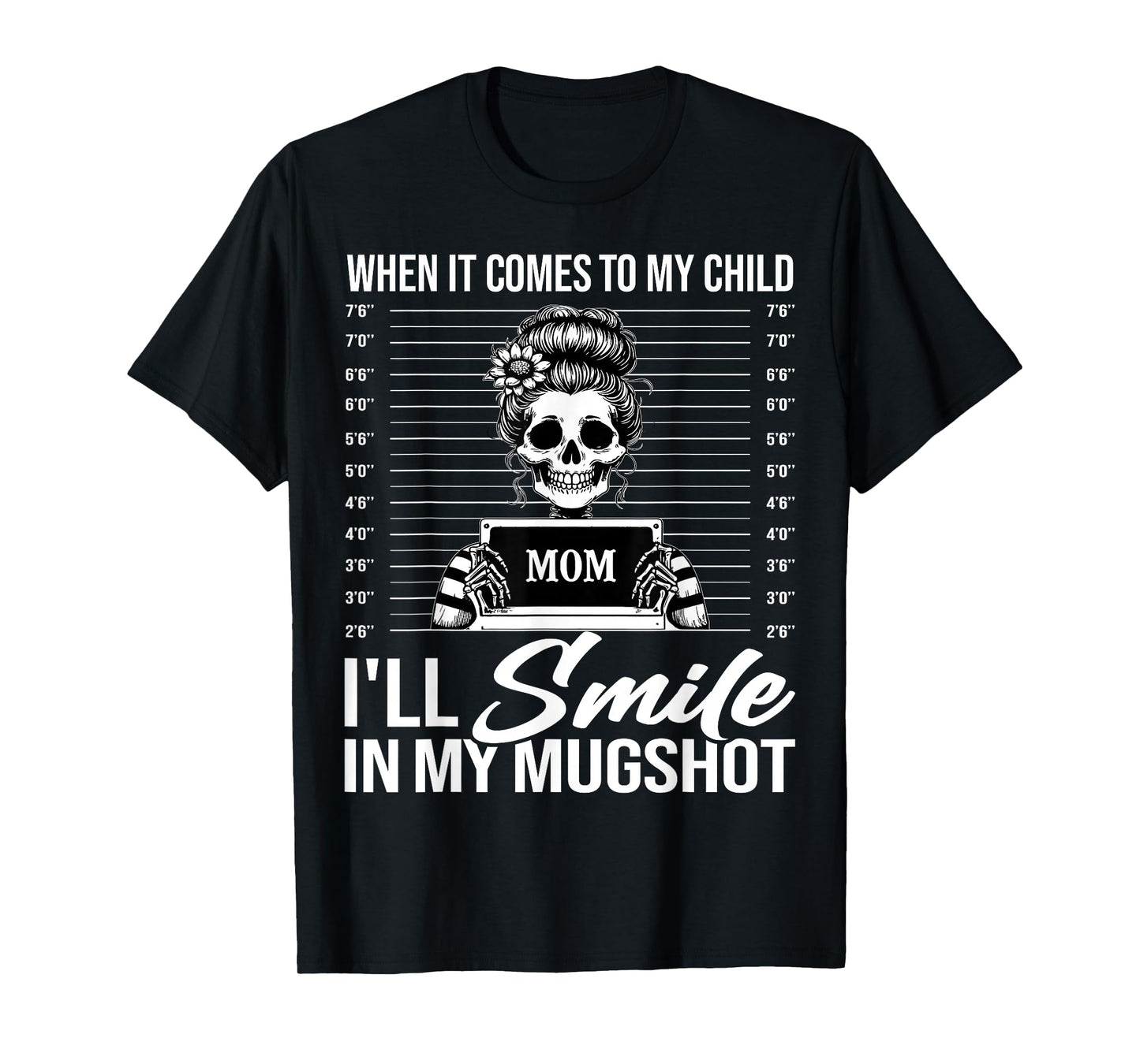 When It Comes to My Child I Will Smile in My Mugshot Mom T-Shirt