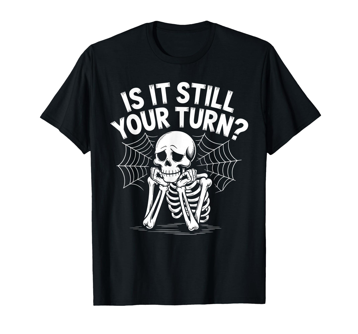 is It Still Your Turn Funny Skeleton Waiting T-Shirt