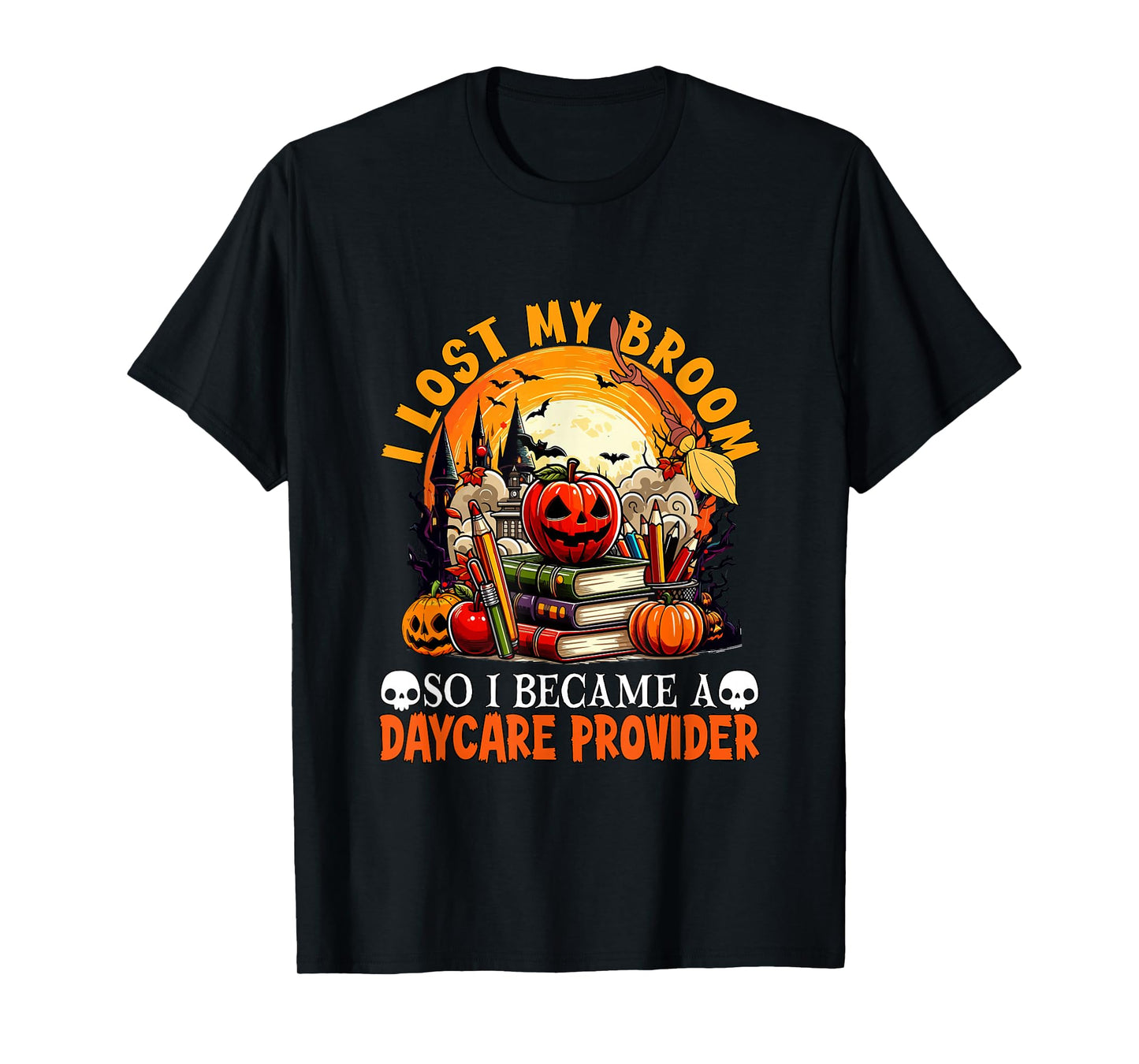 Lost Broom So I Became A Daycare Provider Halloween Witch T-Shirt