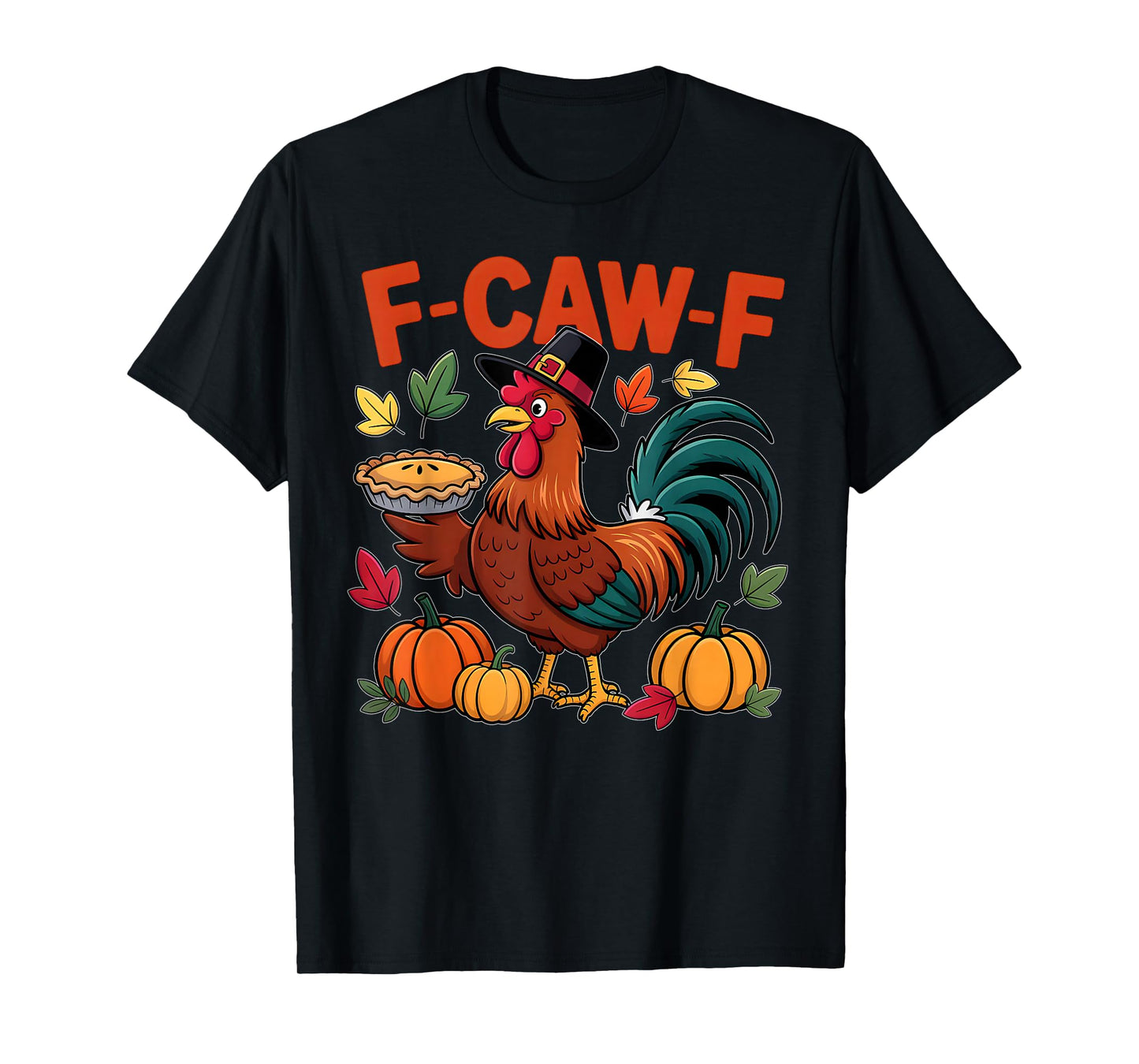 F-Caw-F Funny Thanksgiving Turkey Humor Quote Rooster Meme T-Shirt